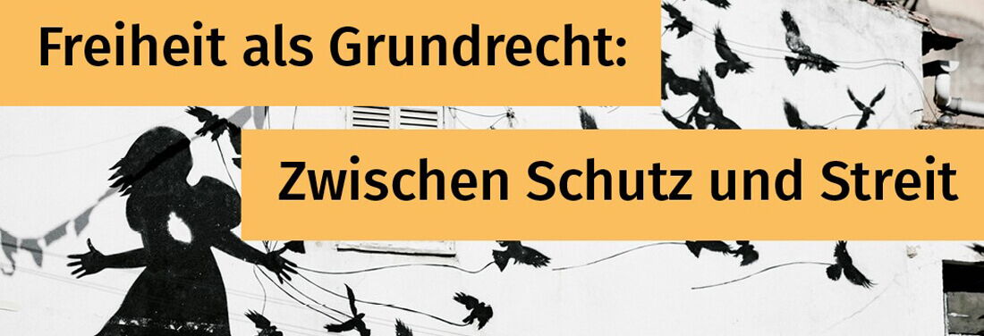 Silhouette of a person in a dress with birds on a wall; German text reads: “Freedom as a fundamental right: Between protection and conflict.”