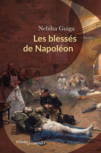 Cover von Nebiha Guiga: "Les blessés de Napoleon". Gemälde eines Kriegsschauplatzes, im Zentrum liegt ein verwundeter Soldat mit amputiertem Bein, bei ihm kniet ein weiterer Militär.